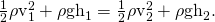 Rendered by QuickLaTeX.com \frac{1}{2}{\mathrm{\rho v}}_{1}^{2}+\rho {\text{gh}}_{1}=\frac{1}{2}{\mathrm{\rho v}}_{2}^{2}+\rho {\text{gh}}_{2}\text{.}