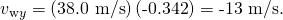 Rendered by QuickLaTeX.com {v}_{\text{w}y}=\left(\text{38.0 m/s}\right)\left(\text{-0.342}\right)=\text{-13 m/s.}