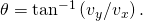 Rendered by QuickLaTeX.com \theta ={\text{tan}}^{-1}\left({v}_{y}/{v}_{x}\right).