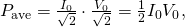Rendered by QuickLaTeX.com {P}_{\text{ave}}=\frac{{I}_{0}}{\sqrt{2}}\cdot \frac{{V}_{0}}{\sqrt{2}}=\frac{1}{2}{I}_{0}{V}_{0},