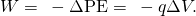 Rendered by QuickLaTeX.com W=\phantom{\rule{0.25em}{0ex}}-\Delta \text{PE}=\phantom{\rule{0.25em}{0ex}}-q\Delta V.