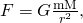 Rendered by QuickLaTeX.com F=G\frac{\text{mM}}{{r}^{2}}\text{,}