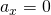 Rendered by QuickLaTeX.com {a}_{x}=0