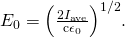 Rendered by QuickLaTeX.com {E}_{0}={\left(\frac{2{I}_{\text{ave}}}{{\mathrm{c\epsilon }}_{0}}\right)}^{1/2}.