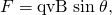 Rendered by QuickLaTeX.com F=\text{qvB}\phantom{\rule{0.25em}{0ex}}\text{sin}\phantom{\rule{0.25em}{0ex}}\theta \text{,}
