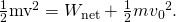 Rendered by QuickLaTeX.com \frac{1}{2}{\text{mv}}^{\text{2}}={W}_{\text{net}}+\frac{1}{2}{m{v}_{0}}^{2}\text{.}