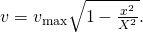 Rendered by QuickLaTeX.com v={v}_{\text{max}}\sqrt{1-\frac{{x}^{2}}{{X}^{2}}}.