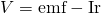 Rendered by QuickLaTeX.com V=\text{emf}-\text{Ir}