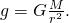 Rendered by QuickLaTeX.com g=G\frac{M}{{r}^{2}}\text{.}