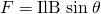 Rendered by QuickLaTeX.com F=\text{IlB}\phantom{\rule{0.25em}{0ex}}\text{sin}\phantom{\rule{0.25em}{0ex}}\theta
