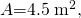 Rendered by QuickLaTeX.com A\text{=}4\text{.}5\phantom{\rule{0.25em}{0ex}}{\text{m}}^{2}\text{,}