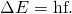 Rendered by QuickLaTeX.com \Delta E=\text{hf}.