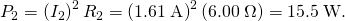 Rendered by QuickLaTeX.com {P}_{2}=\left({I}_{2}{\right)}^{2}{R}_{2}=\left(1\text{.}\text{61}\phantom{\rule{0.25em}{0ex}}\text{A}{\right)}^{2}\left(6\text{.}\text{00}\phantom{\rule{0.25em}{0ex}}\Omega \right)=\text{15}\text{.}5\phantom{\rule{0.25em}{0ex}}\text{W}.