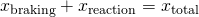 Rendered by QuickLaTeX.com {x}_{\text{braking}}+{x}_{\text{reaction}}={x}_{\text{total}}