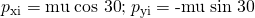 Rendered by QuickLaTeX.com {p}_{\text{xi}}=\text{mu}\phantom{\rule{0.25em}{0ex}}\text{cos 30º}\text{;}\phantom{\rule{0.25em}{0ex}}{p}_{\text{yi}}=\text{-mu}\phantom{\rule{0.25em}{0ex}}\text{sin 30º}