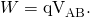 Rendered by QuickLaTeX.com W={\text{qV}}_{\text{AB}}.