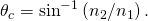 Rendered by QuickLaTeX.com {\theta }_{c}={\text{sin}}^{-1}\left({n}_{2}/{n}_{1}\right)\text{.}