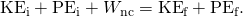 Rendered by QuickLaTeX.com {\text{KE}}_{\text{i}}+{\text{PE}}_{\text{i}}+{W}_{\text{nc}}={\text{KE}}_{\text{f}}+{\text{PE}}_{\text{f}}\text{.}