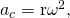 Rendered by QuickLaTeX.com {a}_{c}={\mathrm{r\omega }}^{2}\text{,}