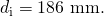 Rendered by QuickLaTeX.com {d}_{\text{i}}=\text{186 mm.}