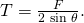 Rendered by QuickLaTeX.com T=\frac{{F}_{}}{\text{2 sin}\phantom{\rule{0.25em}{0ex}}\theta }.
