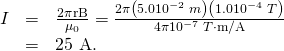 Rendered by QuickLaTeX.com \begin{array}{lll}I& =& \frac{2\pi \text{rB}}{{\mu }_{0}}=\frac{2\pi \left(5.0×{\text{10}}^{-2}\phantom{\rule{0.25em}{0ex}}m\right)\left(1.0×{\text{10}}^{-4}\phantom{\rule{0.25em}{0ex}}T\right)}{4\pi ×{\text{10}}^{-7}\phantom{\rule{0.25em}{0ex}}T\cdot \text{m/A}}\\ & =& \text{25 A.}\end{array}