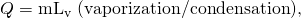 Rendered by QuickLaTeX.com Q={\text{mL}}_{\text{v}}\text{ (vaporization/condensation),}