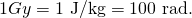 Rendered by QuickLaTeX.com 1 Gy=\text{1 J/kg}=\text{100 rad.}