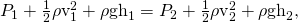 Rendered by QuickLaTeX.com {P}_{1}+\frac{1}{2}{\mathrm{\rho v}}_{1}^{2}+\rho {\text{gh}}_{1}={P}_{2}+\frac{1}{2}{\mathrm{\rho v}}_{2}^{2}+\rho {\text{gh}}_{2}\text{,}