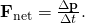 Rendered by QuickLaTeX.com {\mathbf{F}}_{\text{net}}=\frac{\Delta \mathbf{p}}{\Delta t}\text{.}
