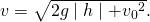 Rendered by QuickLaTeX.com v=\sqrt{2g\mid h\mid +{{v}_{0}}^{2}}.
