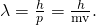 Rendered by QuickLaTeX.com \lambda =\frac{h}{p}=\frac{h}{\text{mv}}.