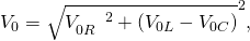 Rendered by QuickLaTeX.com {V}_{0}=\sqrt{{V}_{0R}^{\phantom{\rule{1.25em}{0ex}}2}+\left({V}_{0L}-{V}_{0C}{\right)}^{2}},