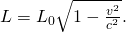 Rendered by QuickLaTeX.com L={L}_{0}\sqrt{1-\frac{{v}^{2}}{{c}^{2}}}.