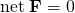 Rendered by QuickLaTeX.com \text{net}\phantom{\rule{0.25em}{0ex}}\mathbf{F}=0