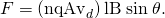 Rendered by QuickLaTeX.com F=\left({\text{nqAv}}_{d}\right)\text{lB}\phantom{\rule{0.25em}{0ex}}\text{sin}\phantom{\rule{0.25em}{0ex}}\theta .
