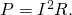 Rendered by QuickLaTeX.com P={I}^{2}R\text{.}