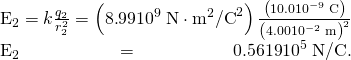 Rendered by QuickLaTeX.com \begin{array}{}{E}_{2}=k\frac{{q}_{2}}{{r}_{2}^{2}}=\left(8\text{.}\text{99}×{\text{10}}^{9}\phantom{\rule{0.25em}{0ex}}\text{N}\cdot {\text{m}}^{2}{\text{/C}}^{2}\right)\frac{\left(\text{10}\text{.}0×{\text{10}}^{-9}\phantom{\rule{0.25em}{0ex}}\text{C}\right)}{{\left(4\text{.}\text{00}×{\text{10}}^{-2}\phantom{\rule{0.25em}{0ex}}\text{m}\right)}^{2}}\\ {E}_{2}=0\text{.}\text{5619}×{\text{10}}^{5}\phantom{\rule{0.25em}{0ex}}\text{N/C}.\end{array}