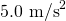 Rendered by QuickLaTeX.com 5\text{.}{\text{0 m/s}}^{2}