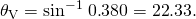 Rendered by QuickLaTeX.com {\theta }_{\text{V}}={\text{sin}}^{-1}\phantom{\rule{0.25em}{0ex}}0\text{.}\text{380}=\text{22}\text{.}33º.