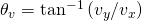 Rendered by QuickLaTeX.com {\theta }_{v}={\text{tan}}^{-1}\left({v}_{y}/{v}_{x}\right)