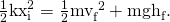 Rendered by QuickLaTeX.com \frac{1}{2}{\text{kx}}_{\text{i}}^{ 2}=\frac{1}{ 2}{\text{mv}}_{\text{f}}^{\text{ 2}}+{\text{mgh}}_{\text{f}}\text{.}