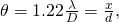 Rendered by QuickLaTeX.com \theta =1\text{.}\text{22}\frac{\lambda }{D}=\frac{x}{d}\text{,}