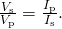 Rendered by QuickLaTeX.com \frac{{V}_{\text{s}}}{{V}_{\text{p}}}=\frac{{I}_{\text{p}}}{{I}_{\text{s}}}\text{.}
