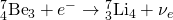 Rendered by QuickLaTeX.com {}_{4}^{7}{\text{Be}}_{3}+{e}^{-}\to {}_{3}^{7}{\text{Li}}_{4}+{\nu }_{e}