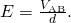 Rendered by QuickLaTeX.com E=\frac{{V}_{\text{AB}}}{d}.