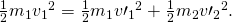 Rendered by QuickLaTeX.com \frac{1}{2}{m}_{1}{{v}_{1}}^{2}=\frac{1}{2}{m}_{1}{v\prime }_{1}{}^{2}+\frac{1}{2}{m}_{2}{v\prime }_{2}{}^{2}.
