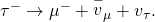 Rendered by QuickLaTeX.com {\tau }^{-}\to {\mu }^{-}+{\stackrel{-}{v}}_{\mu }+{v}_{\tau }\text{.}