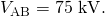 Rendered by QuickLaTeX.com {V}_{\text{AB}}=\text{75 kV}.