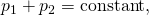 Rendered by QuickLaTeX.com {p}_{1}+{p}_{2}=\text{constant},